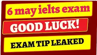 6 may exam leaked tips| 6 may exam level| 6 may ielts exam academic