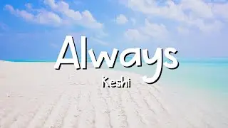 Keshi - Always [LYRICS]