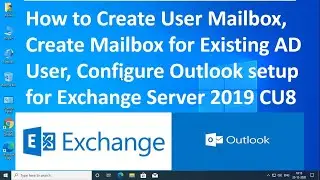How to Create User Mailbox, Create AD User Mailbox, Configure Outlook for Exchange Server 2019 CU8