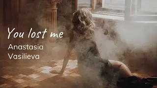 Anastasia Vasilieva - You lost me (Christina Aguilera cover)