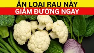 Rau Số 1 Đ&aacute;nh Tan Tiểu Đường, Giảm Cholesterol Xấu & Mỡ Bụng! | B&aacute;c sĩ Khoa