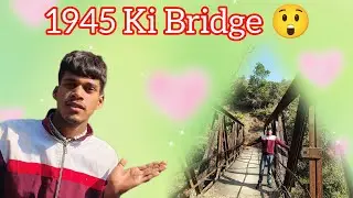 1945 ki bridge 😲 Purani yaade taja Ki 🥺 Mera pyara school 