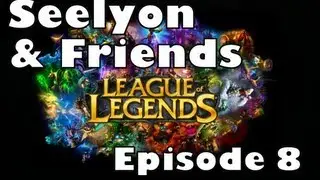 Seelyon and Friends Play LoL - Episode 8 (Fiddlesticks)