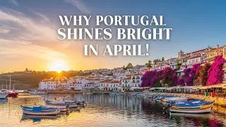 Why Portugal Shines BRIGHT in April!