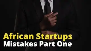 African Startups Mistakes Part One