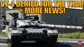 VT-4 DENED for the THAI SUB TREE in the JAPANESE TECH TREE! + MORE NEWS! - War Thunder