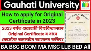 How to Apply for Original Certificate in 2023 | BA BSC BCOM MA MSC LLB | Gauhati University