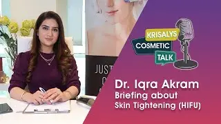 EP 1: KRISALYS COSMETIC TALK | HIFU (High-Intensity Focused Ultrasound)