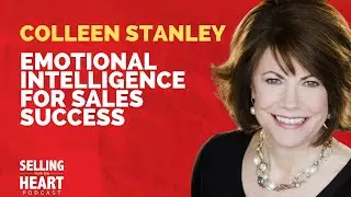 Emotional Intelligence For Sales Success with Colleen Stanley