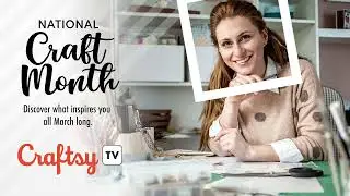 Celebrate National Craft Month and Tune In To CraftsyTV!