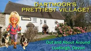 Lustleigh, Devon - Dartmoor's prettiest village?