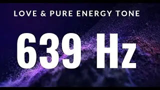 639 Hz  ❯ Heart Healing Music  ❯ Heart Communication Solfeggio Frequency | PURE POSITIVE Energy