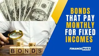 6 Bonds That Offer Monthly Payouts to Those on Fixed Incomes