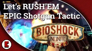 Let's RUSH'EM - EPIC shotgun tactic - Bioshock Infinite
