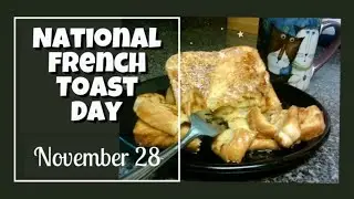National French Toast Day / Every November 28