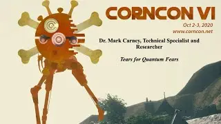 CornCon VI - Tears for Quantum Fears - Dr. Mark Carney