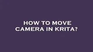 How to move camera in krita?