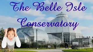 A Tour of Belle Isle Conservatory: Detroit's Botanical Paradise (New for 2025)