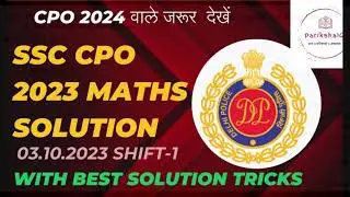 SSC CPO 2023 MATHS SOLVED PAPER (03.10.2023) SHIFT -1 : SSC CPO 2024
