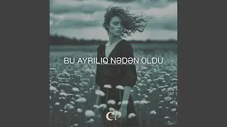 Bu Ayrılıq Nədən Oldu