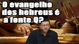 O evangelho dos hebreus &eacute; a fonte Q