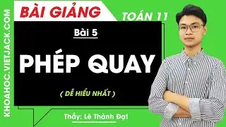 Phép Quay - Bài 5 - Toán học 11 - Thầy Lê Thành Đạt (DỄ HIỂU NHẤT)