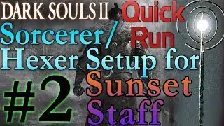 Dark Souls 2 ► Hexer/Sorcerer Setup for Sunset Staff (Part 2)
