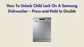 How To Unlock Child Lock On A Samsung Dishwasher &ndash; Press-and-Hold to Disable