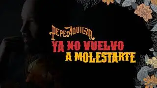 8. Pepe Aguilar - Ya No Vuelvo a Molestarte (Audio Oficial)