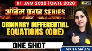 IIT JAM & GATE 2026 | Ordinary Differential Equations (ODE) | One Shot || VedPrep Maths