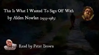 This Is What I Wanted To Sign Off With By Alden Nowlan | Poetry Reading | #18