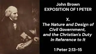Civil Government, 1 Peter 2:13-15 - John Brown, Exposition of 1 Peter