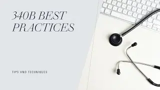 340B Best Practices - Tips & Techniques