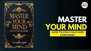 Master Your Mind - How To Stay Calm And Confident | Full Audiobook