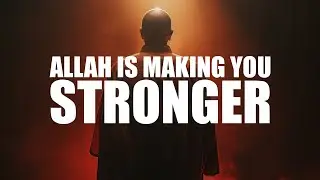 ALLAH IS TRYING TO MAKE YOU STRONGER