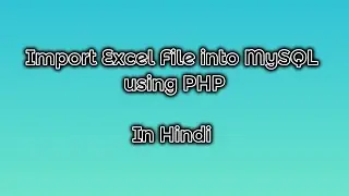 Import Excel File into MySQL using PHP | Hindi