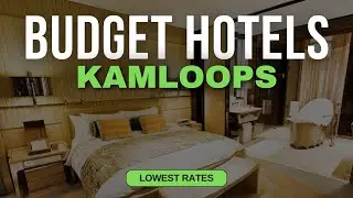 Best Budget Hotels in Kamloops | Top 10 Hotels in Kamloops