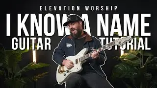 I Know A Name - Elevation Worship - Guitar Tutorial