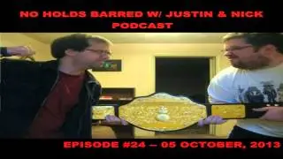 The No Holds Barred Podcast with Justin & Nick Episode #24 (October 5th, 2013) -- 