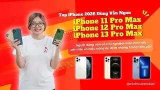 Top iPhone 2026 D&ugrave;ng Vẫn Ngon: iPhone 11 Pro Max, iPhone 12 Pro Max, iPhone 13 Pro Max