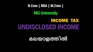 INCOME TAX | Undisclosed Income | Bcom | Mcom | Malayalam Explanation | module 1