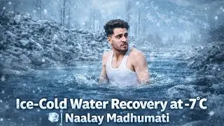 Ice-Cold Water Recovery at -7&deg;C 🧊❄️ | Naalay Madhumati / Don&rsquo;t try this without guidance ⚠️❄️  