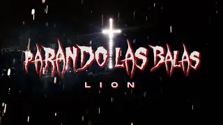 LION - PARANDO LAS BALAS (VIDEO OFICIAL)