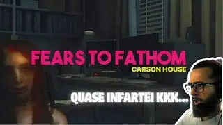 FEARS TO FATHOM CARSON HOUSE | QUASE INFARTEI KKKKKKKK