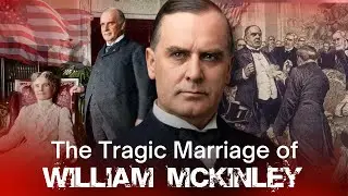 The Tragic Marriage of William McKinley: America&rsquo;s Most Painful Presidency