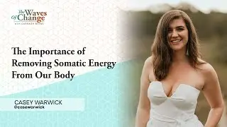 #14 &mdash; The Importance of Removing Somatic Energy from Our Body  - Casey Warwick