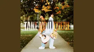 TAKE YOU THERE