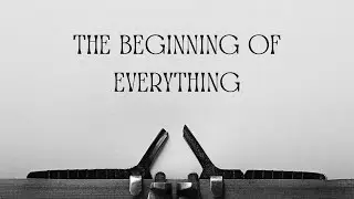 In the Beginning (Introduction to Genesis) // The Beginning of Everything