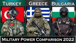 Turkey vs Greece vs Bulgaria Military Power Comparison 2022