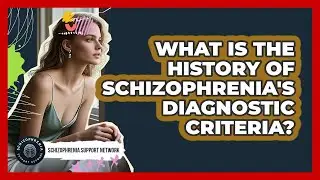 What Is The History Of Schizophrenia's Diagnostic Criteria? - Schizophrenia Support Network